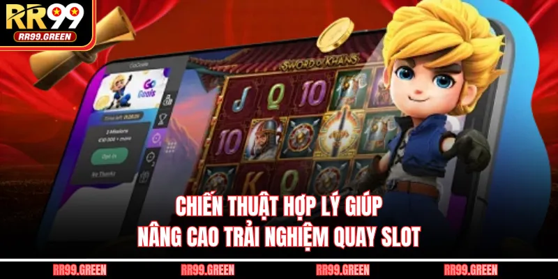 Chiến thuật hợp lý giúp nâng cao trải nghiệm quay slot