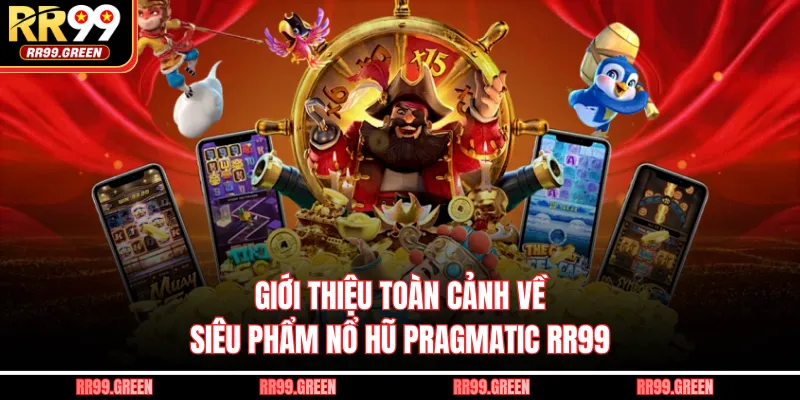 Giới thiệu toàn cảnh về siêu phẩm nổ hũ Pragmatic RR99